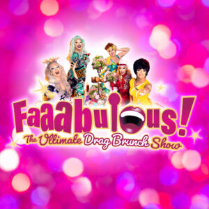 Faaabulous! The Ultimate Drag Brunch Show